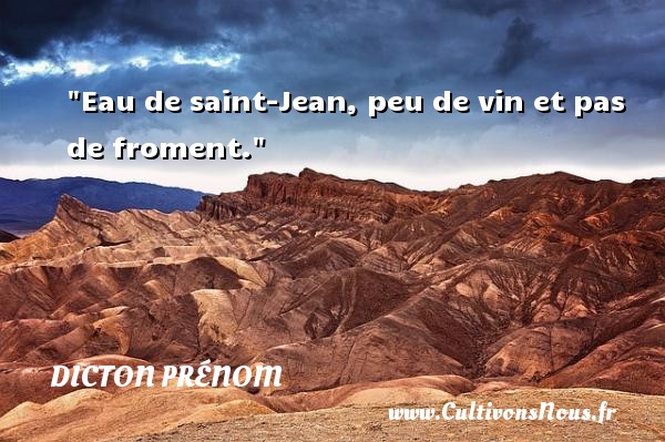 Eau de saint-Jean, peu de vin et pas de froment. DICTON PRÉNOM - Dicton prénom