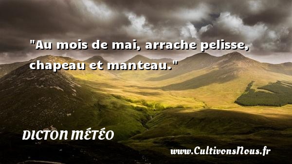 Au mois de mai, arrache pelisse, chapeau et manteau. DICTON MÉTÉO - Dicton météo