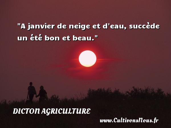 A janvier de neige et d eau, succède un été bon et beau. DICTON AGRICULTURE