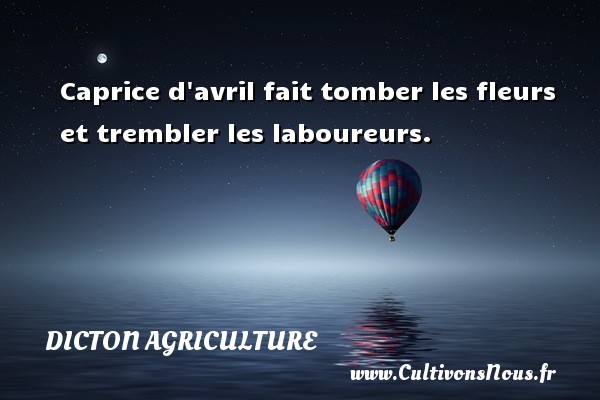 Caprice d avril fait tomber les fleurs et trembler les laboureurs. DICTON AGRICULTURE