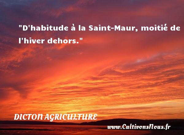 D habitude à la Saint-Maur, moitié de l hiver dehors. DICTON AGRICULTURE