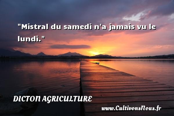 Mistral du samedi n a jamais vu le lundi. DICTON AGRICULTURE